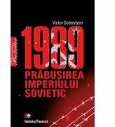 1989. Prabusirea Imperiului Sovietic - Victor Sebestyen (ISBN: 9789736757228)