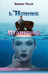L'homme manipule - Esther Vilar (ISBN: 9781911417378)