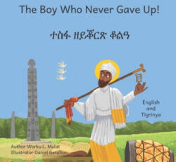 The Boy Who Never Gave Up: In English and Tigrinya - Daniel Getahun, Aklilu Dessalegn, Beth Crow (ISBN: 9781698336787)