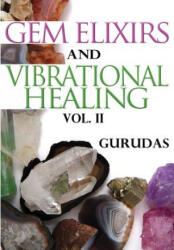 Gem Elixirs and Vibrational Healing Volume II - Gurudas (ISBN: 9781939438966)
