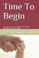 Time To Begin: Early Education For Children With Down Syndrome - Second Edition - Valentine Dmitriev Ph D (ISBN: 9781072483465)