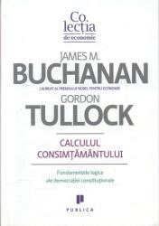 Calculul consimţământului. Fundamente logice ale democraţiei constituţionale (ISBN: 9789731931272)