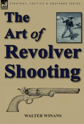 Art of Revolver Shooting - Walter Winans (ISBN: 9781782820949)