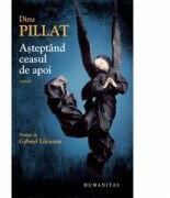 Asteptand ceasul de apoi - Dinu Pillat (ISBN: 9789735026967)