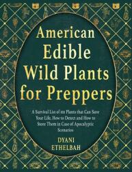 American Edible Wild Plants for Preppers: A Survival List of 101 Plants that Can Save Your Life, How to Detect and How to Store Them in Case of Apocal (ISBN: 9781803579573)