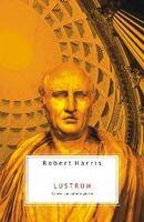 Lustrum. Cicero pe culmile gloriei - Robert Harris (ISBN: 9789737241313)