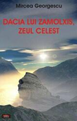 Dacia lui Zamolxis, zeul celest - Mircea Georgescu (ISBN: 9789736364228)