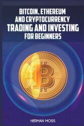 Bitcoin, Ethereum and Cryptocurrency Trading and Investing for Beginners: What To Do With Privacy Coins And Smart Contract Blockchains In 2022 And Bey (ISBN: 9783986537999)