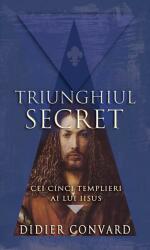 Triunghiul Secret. Cei cinci templieri ai lui IISUS - Didier Convard (ISBN: 9786068251073)