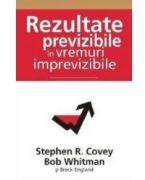 Rezultate previzibile in vremuri imprevizibile - Stephen R. Covey (ISBN: 9789736847332)