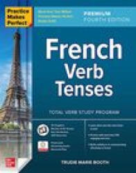 Practice Makes Perfect: French Verb Tenses, Premium Fourth Edition - Booth, Trudie (ISBN: 9781264286041)