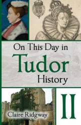 On This Day in Tudor History II - Claire Ridgway (ISBN: 9788412595307)