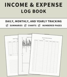 Income and Expense Log Book: Accounting and Bookkeeping Ledger Book for Daily, Monthly, and Yearly Tracking for Personal Finance and Small Business (ISBN: 9781803932156)