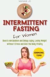 Intermittent Fasting for Women: Boosts Metabolism and Delays Aging, Losing Weight without Stress and Give the Body Vitality (ISBN: 9781804311509)