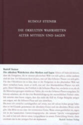 Die okkulten Wahrheiten alter Mythen und Sagen - Rudolf Steiner (2013)