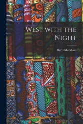 West With the Night - Beryl Markham (ISBN: 9781014259608)