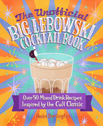 Unofficial Big Lebowski Cocktail Book - Andre Darlington (ISBN: 9780760381212)