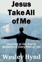 Jesus Take All of Me: Learning to See God as Beautiful in Every Part of Life (ISBN: 9781738717019)