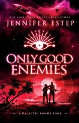 Only Good Enemies: A Galactic Bonds book - Jennifer Estep (ISBN: 9781950076208)