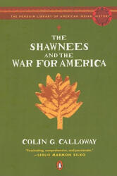 The Shawnees and the War for America - Colin G. Calloway (ISBN: 9780143113911)