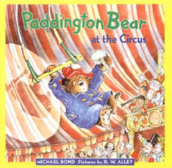 Paddington Bear at the Circus - Michael Bond, R. W. Alley (ISBN: 9780060282134)