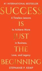 Success is Just the Beginning: 6 Timeless Lessons to Achieve More in Business, Love, and Legacy (ISBN: 9781961336018)
