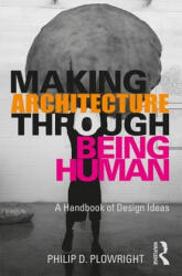 Making Architecture Through Being Human - Plowright, Philip D. (ISBN: 9780367204778)