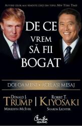 De ce vrem sa fii bogat. Doi oameni. Acelasi mesaj - Donald J. Trump, Robert T. Kiyosaki, Meredith McIver, Sharon Lec (ISBN: 9789736695056)