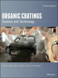 Organic Coatings - Science and Technology, Fourth Edition - Frank N. Jones, S. Peter Pappas, Mark E. Nichols, Dean C. Webster (ISBN: 9781119026891)