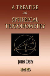 Treatise On Spherical Trigonometry - Its Application To Geodesy And Astronomy - Casey, John (ISBN: 9781933998749)