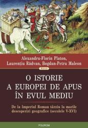 O istorie a Europei de Apus în Evul Mediu - Alexandru-Florin Platon, Laurentiu Radvan, Bogdan-Petru Maleon (ISBN: 9789734615957)