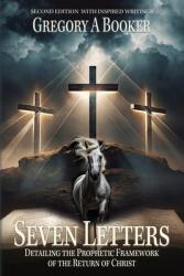 Seven Letters Detailing The Prophetic Framework of the Return of Christ: And His Inspired Writings (ISBN: 9781958475294)