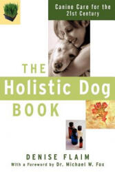 The Holistic Dog Book: Canine Care for the 21st Century - Denise Flaim (ISBN: 9781630262075)
