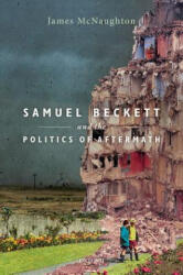 Samuel Beckett and the Politics of Aftermath - McNaughton, James (ISBN: 9780198822547)