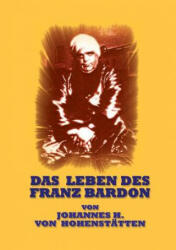 Leben des Franz Bardon - Johannes H. von Hohenstätten (2013)