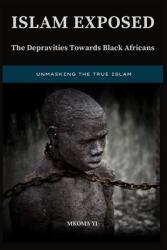 Islam Exposed: The Depravities Towards Black Africans (ISBN: 9783000753657)