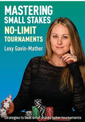Mastering Small Stakes No-Limit Tournaments - Gavin-Mather, Lexy (ISBN: 9781912862337)