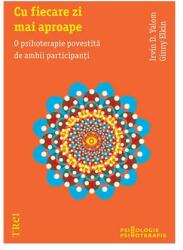 Cu fiecare zi mai aproape. O psihoterapie povestita de ambii participanti - Irvin D. Yalom. Traducere de Smaranda Nistor (ISBN: 9789737072689)