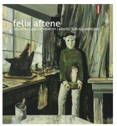 Architectures of memory. Arhitecturi ale memoriei - Felix Aftene (ISBN: 9789734614257)