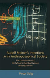 Rudolf Steiner's Intentions for the Anthroposophical Society - Peter Selg (ISBN: 9780880107389)