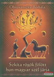 Obrusánszky Borbála - Szkíta rögök fölött hun-magyar szél járja (ISBN: 9789638951656)