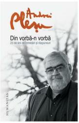 Din vorba-n vorba. 23 de ani de intrebari si raspunsuri - Andrei Plesu (ISBN: 9789735042141)