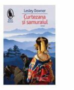 Curtezana si samuraiul - Lesley Downer (ISBN: 9789736896620)