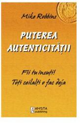 Puterea autenticitatii - Mike Robbins (ISBN: 9786069205730)