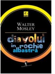 DIAVOLUL IN ROCHIE ALBASTRA - Walter Mosley (ISBN: 9789737244949)