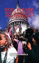 God, Please Save Our Country and Democracy Before it is too late (ISBN: 9781960159724)