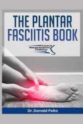 The Plantar Fasciitis Book - Donald Pelto (ISBN: 9781091560932)