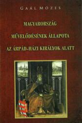 Magyarország művelődésének állapota az Árpád-házi királyok alatt (ISBN: 9786155242717)
