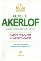 Cartea de povesti a unui economist. Eseuri despre consecintele noilor ipoteze in teoria economica - George Akerlof (ISBN: 9789731931210)