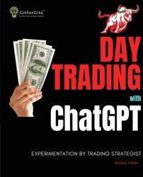 Day Trading with ChatGPT: Test the Power of AI for Stock Market Predictions (ISBN: 9788119177097)